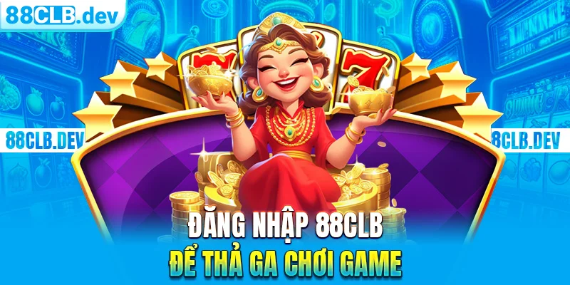 Đăng nhập 88CLB để thả ga chơi game