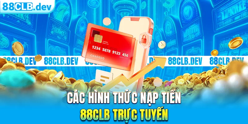 Các hình thức nạp tiền 88CLB trực tuyến