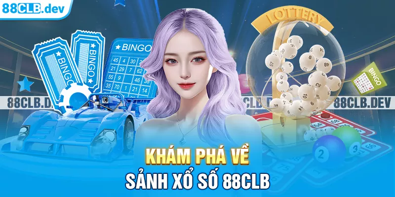 Khám phá về sảnh Xổ số 88CLB