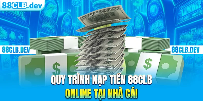 Quy trình nạp tiền 88clb online tại nhà cái