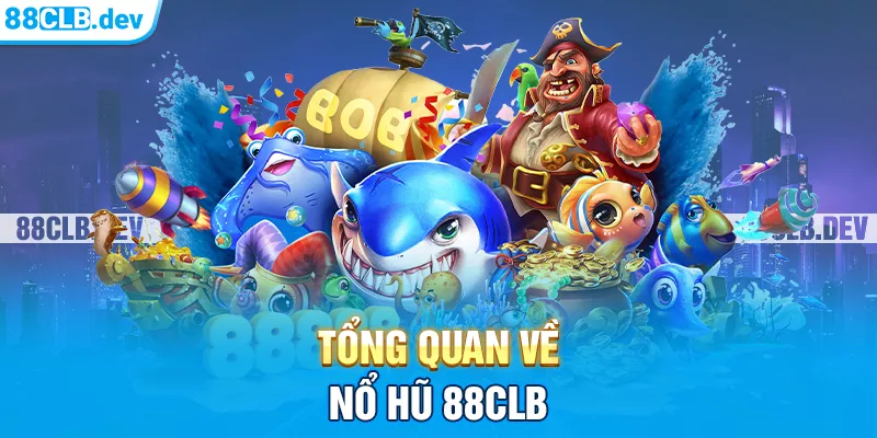 Tổng quan về Nổ hũ 88CLB