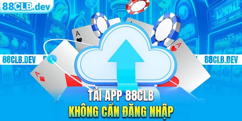 Tải App 88CLB không cần đăng nhập