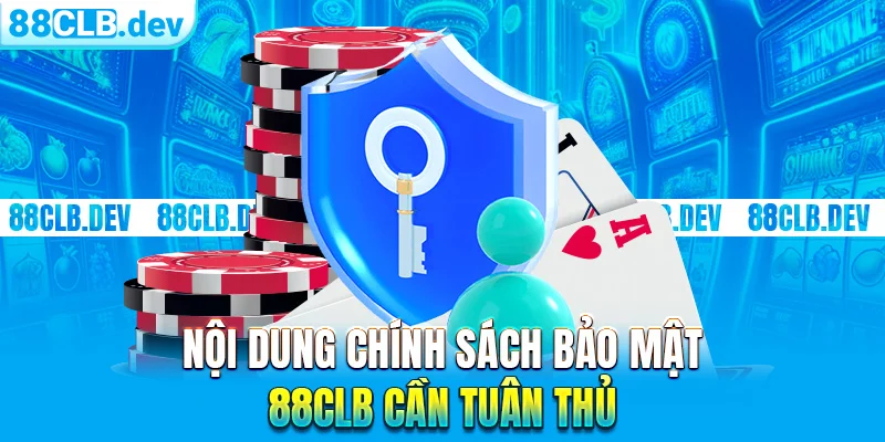 Nội dung chính sách bảo mật 88CLB cần tuân thủ