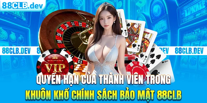 Quyền hạn của thành viên trong khuôn khổ chính sách bảo mật 88clb