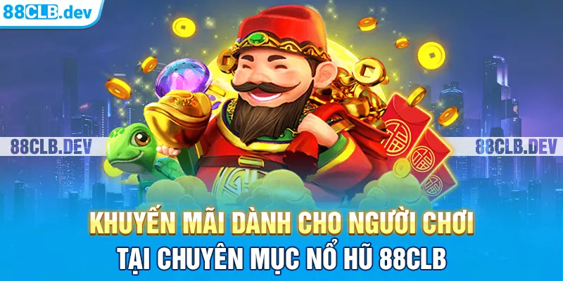 Khuyến mãi dành cho người chơi tại chuyên mục Nổ hũ 88clb