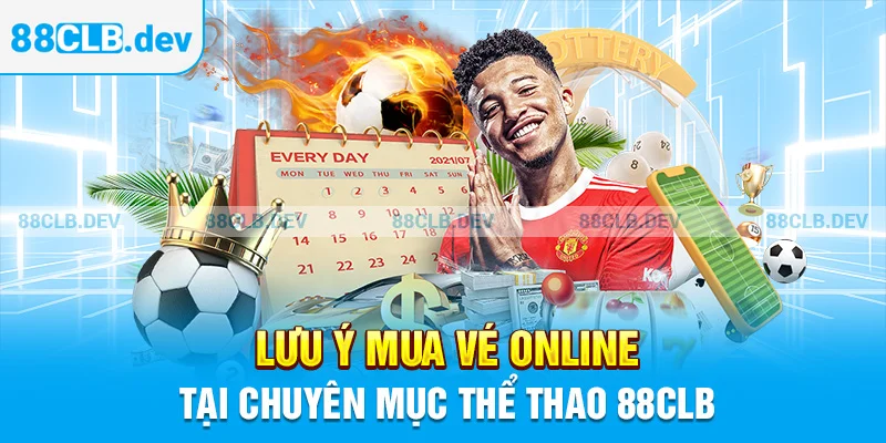 Lưu ý mua vé online tại chuyên mục Thể thao 88CLB