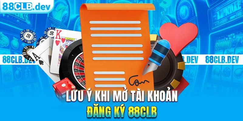 Lưu ý khi mở tài khoản đăng ký 88CLB