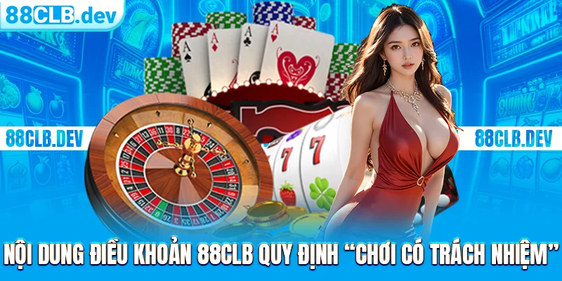 Nội dung điều khoản 88CLB quy định “Chơi có trách nhiệm”