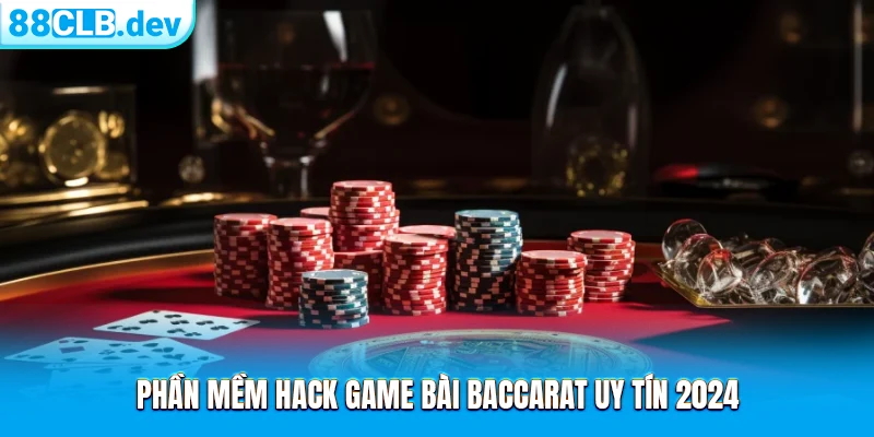 Phần mềm hack game bài Baccarat uy tín 2024