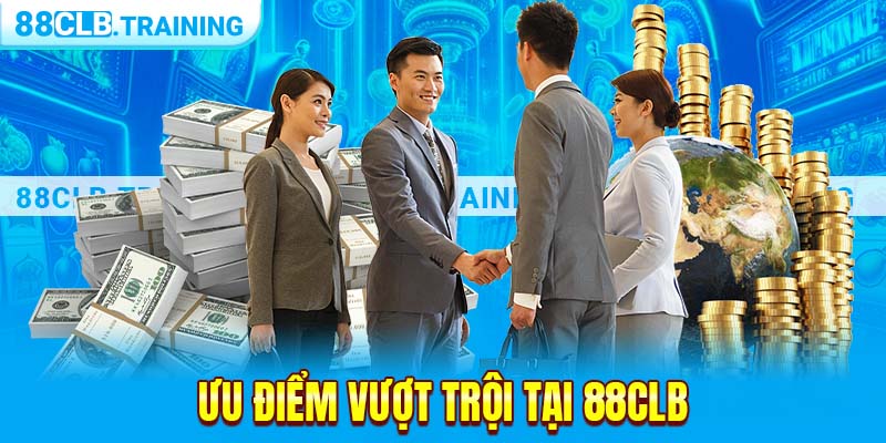 Ưu điểm vượt trội tại 88CLB